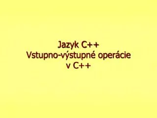 jazyk c vstupno v stupn oper cie v c