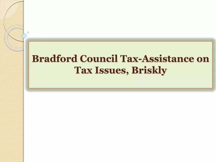bradford council tax assistance on tax issues briskly