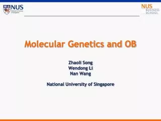 Molecular Genetics and OB Zhaoli Song Wendong Li Nan Wang National University of Singapore