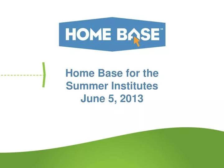 home base for the summer institutes j une 5 2013