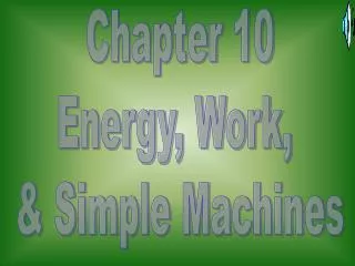 Chapter 10 Energy, Work, &amp; Simple Machines