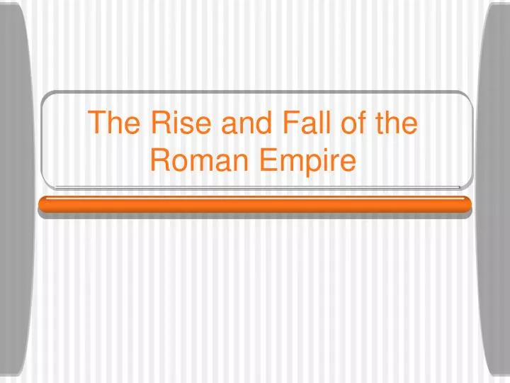 the rise and fall of the roman empire