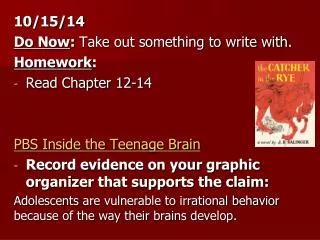 10/15/14 Do Now : Take out something to write with. Homework : Read Chapter 12-14