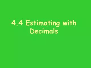 4.4 Estimating with Decimals