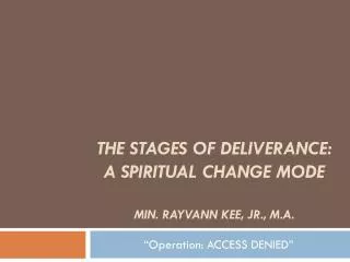 The Stages of Deliverance: A Spiritual Change Mode Min. rayvann Kee, Jr., M.A.