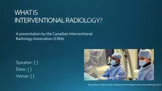WHAT IS INTERVENTIONAL RADIOLOGY?