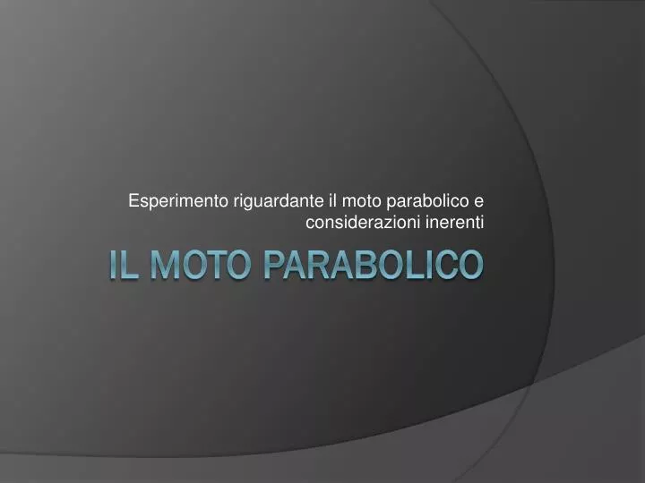 esperimento riguardante il moto parabolico e considerazioni inerenti