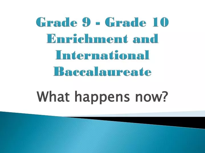 grade 9 grade 10 enrichment and international baccalaureate