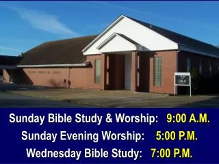 Sunday Bible Study &amp; Worship: 9:00 A.M. Sunday Evening Worship: 5:00 P.M.