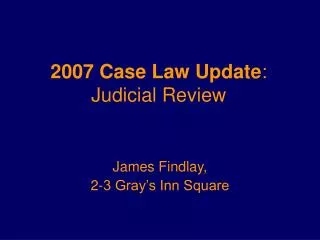 2007 Case Law Update : Judicial Review