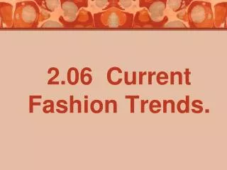 2.06 Current Fashion Trends.