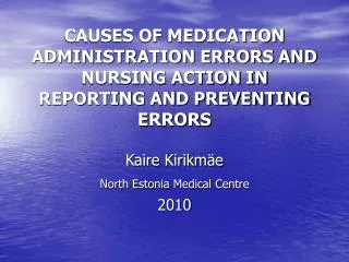 CAUSES OF MEDICATION ADMINISTRATION ERRORS AND NURSING ACTION IN REPORTING AND PREVENTING ERRORS