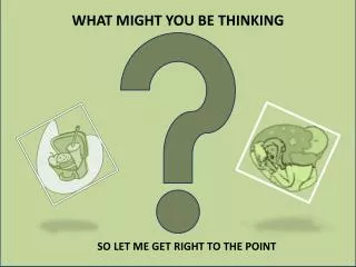 WHAT MIGHT YOU BE THINKING