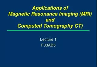 Applications of Magnetic Resonance Imaging (MRI) and Computed Tomography CT)