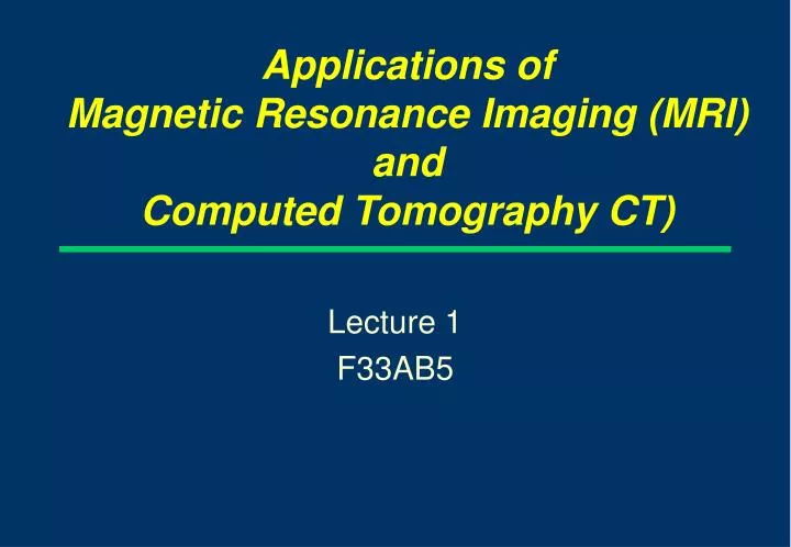 applications of magnetic resonance imaging mri and computed tomography ct