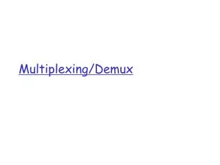 Multiplexing/Demux