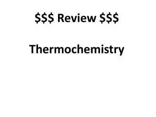 $$$ Review $$$ Thermochemistry