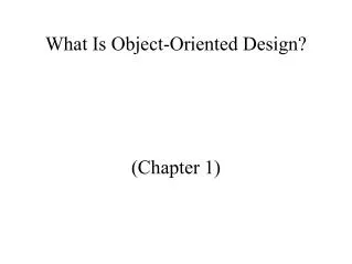What Is Object-Oriented Design?
