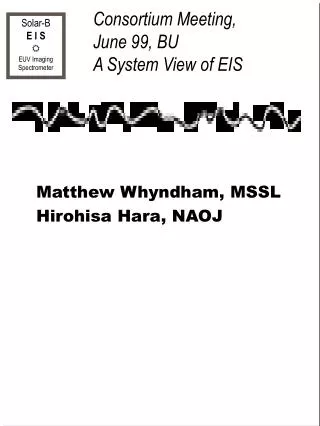 Consortium Meeting, June 99, BU A System View of EIS