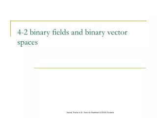 4-2 binary fields and binary vector spaces