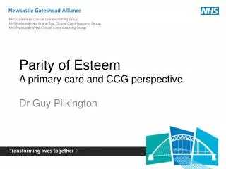 Parity of Esteem A primary care and CCG perspective