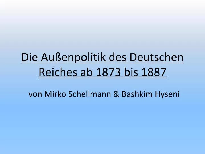 die au enpolitik des deutschen reiches ab 1873 bis 1887