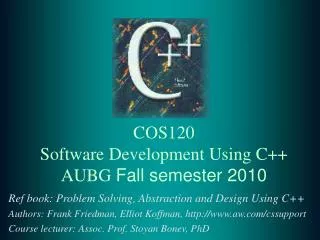 COS120 Software Development Using C++ AUBG Fall semester 2010