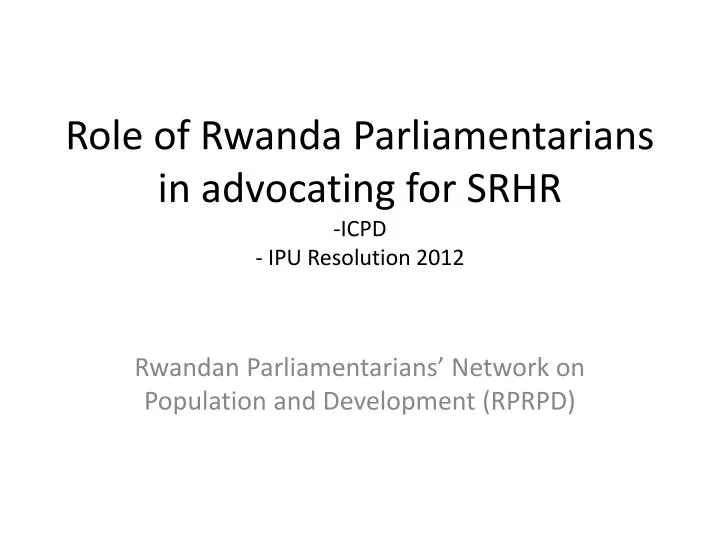 role of rwanda parliamentarians in advocating for srhr icpd ipu resolution 2012