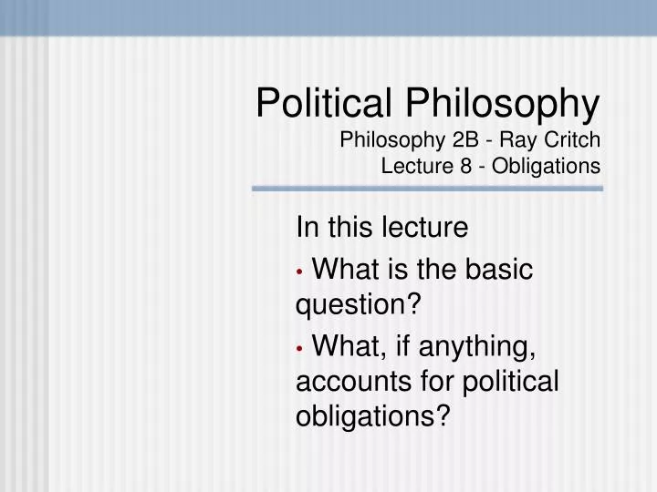 political philosophy philosophy 2b ray critch lecture 8 obligations