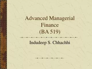 Advanced Managerial Finance (BA 519)