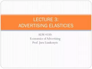 LECTURE 3: ADVERTISING ELASTICIES