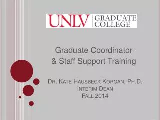 Dr. Kate Hausbeck Korgan, Ph.D. Interim Dean Fall 2014