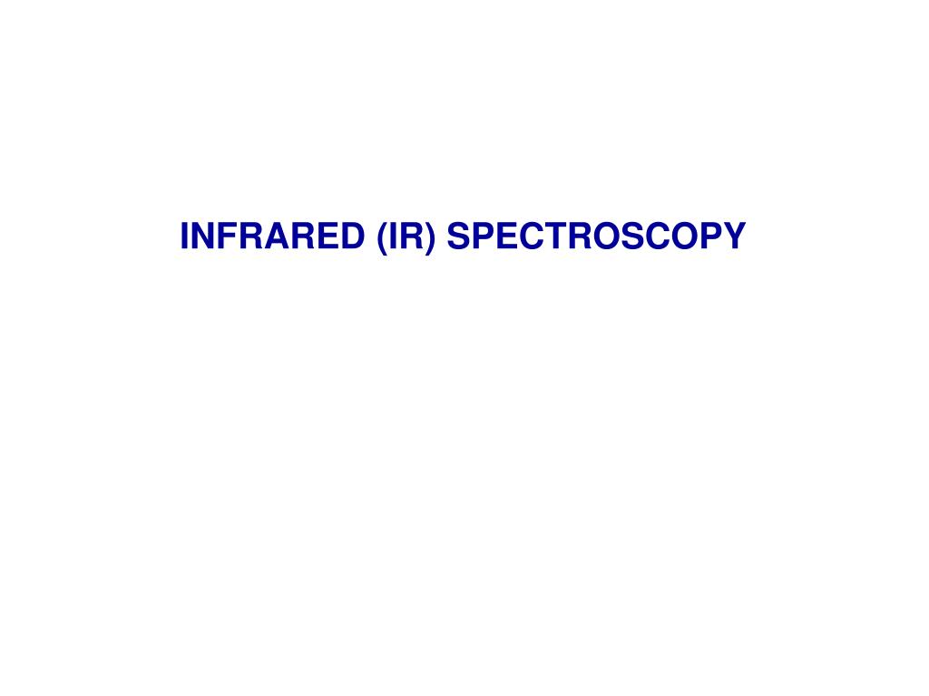 PPT - INFRARED (IR) SPECTROSCOPY PowerPoint Presentation, free download ...