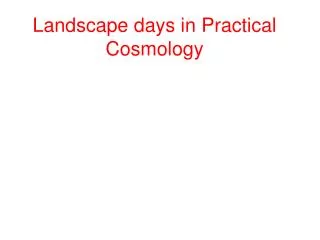 Landscape days in Practical Cosmology