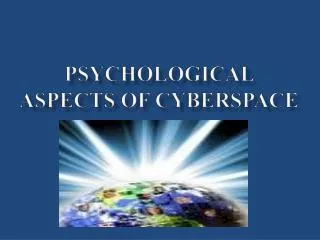 PsyChOLOGICAL ASPECTS OF CyBERSPACE