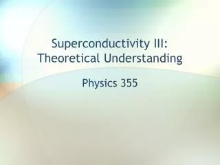 Superconductivity III: Theoretical Understanding