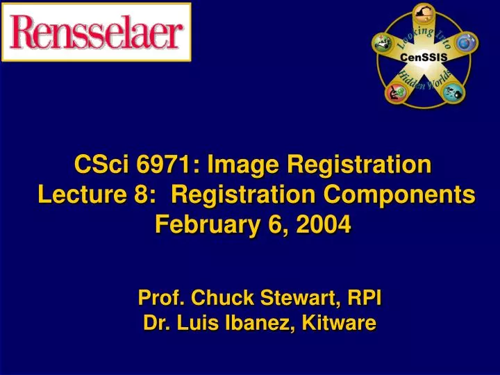 csci 6971 image registration lecture 8 registration components february 6 2004