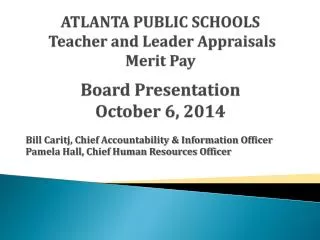 ATLANTA PUBLIC SCHOOLS Teacher and Leader Appraisals Merit Pay Board Presentation October 6, 2014