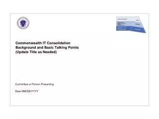 Commonwealth IT Consolidation Background and Basic Talking Points (Update Title as Needed)