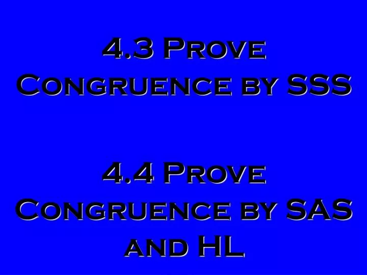 4 3 prove congruence by sss 4 4 prove congruence by sas and hl