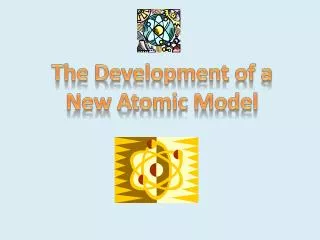 The Development of a New Atomic Model