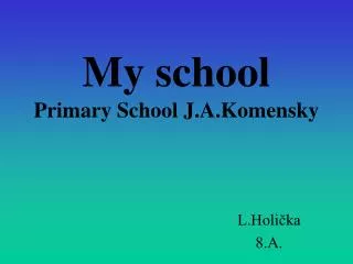 My school Primary School J.A.Komensky