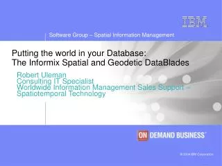 Putting the world in your Database: The Informix Spatial and Geodetic DataBlades