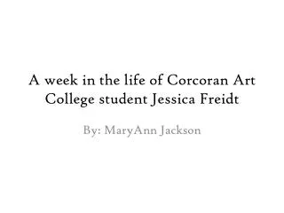 A week in the life of Corcoran Art College student Jessica Freidt