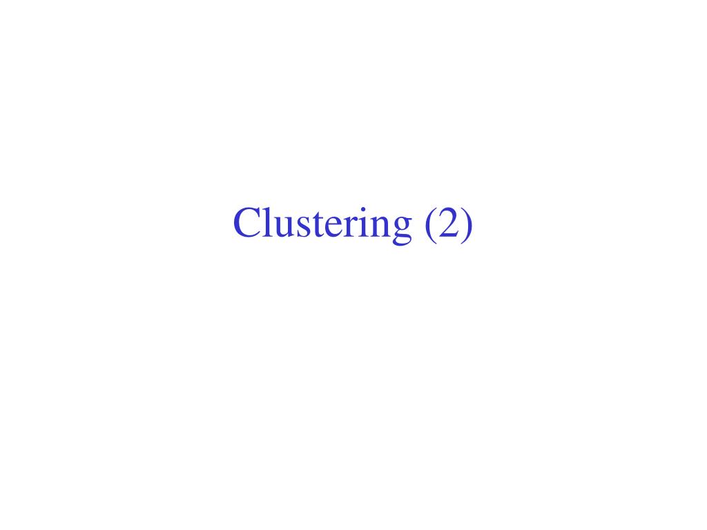 PPT - Clustering (2) PowerPoint Presentation, free download - ID:6011044