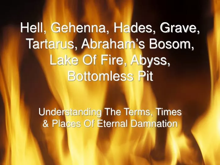 hell gehenna hades grave tartarus abraham s bosom lake of fire abyss bottomless pit