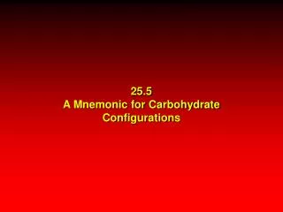 25.5 A Mnemonic for Carbohydrate Configurations