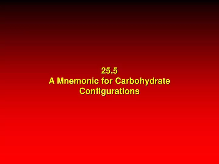 25 5 a mnemonic for carbohydrate configurations