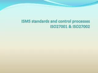 ISMS standards and control processes ISO27001 &amp; ISO27002