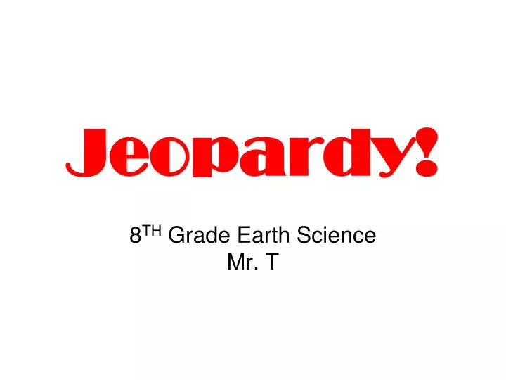 jeopardy 8 th grade earth science mr t